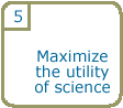 Step 5: Maximize the utility of science
