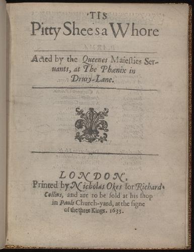 Tis Pitty Shees a Whore Acted by the Queenes Maiesties Seruants, at the Phoenix in Drury-Lane