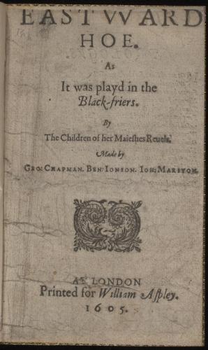 Eastward Hoe. As it was playd in the Blackfriers