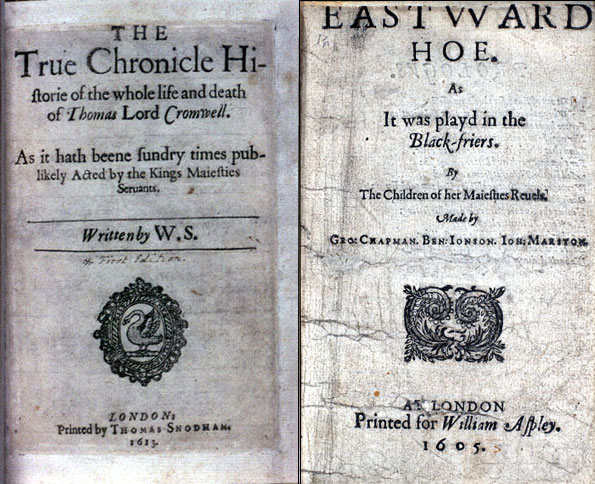 W.S, Thomas Lord Cromwell</i> (1613): title page; 
  Chapman, Jonson, and Marston, <i>Eastward Hoe (1605): title page